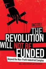 The Revolution Will Not Be Funded - INCITE! Women of Color Against INCITE!
