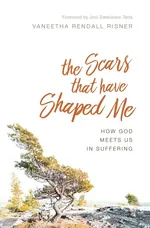 The Scars That Have Shaped Me - Vaneetha Rendall Risner