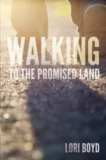 Walking to the Promised Land - Lori Boyd