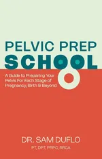 Pelvic Prep School - PT DPT PRPC RRCADr. Sam DuFlo