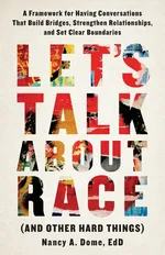 Let's Talk About Race (and Other Hard Things) - Nancy A. Dome