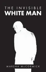 The Invisible White Man - Marsha McCormick