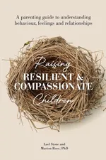 Raising Resilient and Compassionate Children - Marion Rose