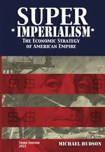 Super Imperialism. The Economic Strategy of American Empire. Third Edition - Michael Hudson