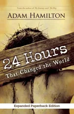 24 Hours That Changed the World (Expanded) - Adam Hamilton
