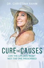 Cure the Causes - Dr. Christina Rahm