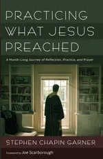 Practicing What Jesus Preached - Stephen Chapin Garner