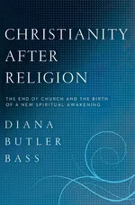 Christianity After Religion - Diana Butler Bass
