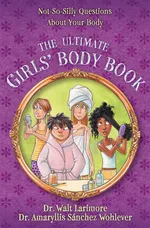 The Ultimate Girls' Body Book - MD Walt Larimore