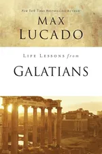 Life Lessons from Galatians - Max Lucado