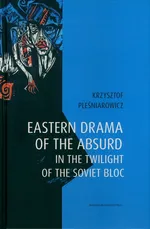 Eastern drama of the absurd in the twilight of the Soviet Bloc - Krzysztof Pleśniarowicz