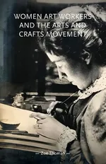 Women art workers and the Arts and Crafts movement - Zoë Thomas