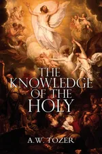 The Knowledge of the Holy by A.W. Tozer - A. W. Tozer