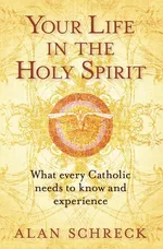 Your Life in the Holy Spirit - Alan Schreck