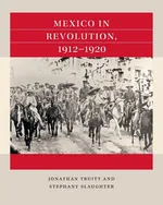 Mexico in Revolution, 1912-1920 - Jonathan Truitt