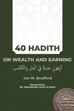 40 Hadith on Wealth and Earning - Joe W Bradford