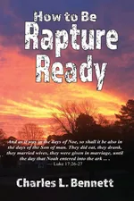 How to Be Rapture Ready - Charles L Bennett