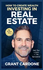 Grant Cardone How To Create Wealth Investing In Real Estate - Cardone Grant