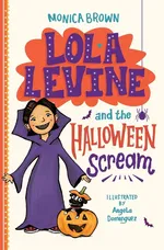 Lola Levine and the Halloween Scream - Monica Brown