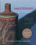 Mastering Cone 6 Glazes - John Hesselberth