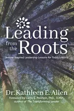Leading from the Roots - Dr. Kathleen E. Allen