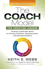 The Coach Model for Christian Leaders - Keith E. Webb