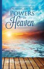 Drawing on the Powers of Heaven - Grant Von Harrison