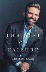 The Gift of Failure - Ari Rastegar
