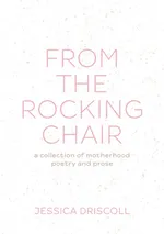 From the Rocking Chair - Jessica L Driscoll