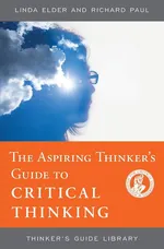 The Aspiring Thinker's Guide to Critical Thinking - Linda Elder