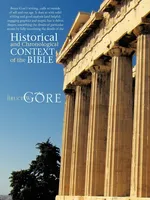 Historical and Chronological Context of the Bible - Bruce W. Gore