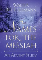 Names for the Messiah - Walter Brueggemann