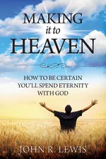 Making It to Heaven - John R. Lewis