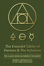 The Emerald Tablet of Hermes & The Kybalion - Hermes Trismegistus