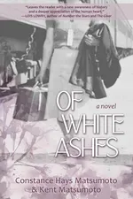 Of White Ashes - Constance Hays Matsumoto