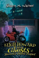Leigh Howard and the Ghosts of Simmons-Pierce Manor - Shawn M. Warner