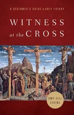 Witness at the Cross - Amy Jill Levine
