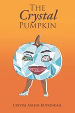 The Crystal Pumpkin - Crystal Arlene Kuykendall