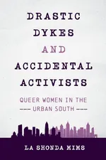 Drastic Dykes and Accidental Activists - La Shonda Mims