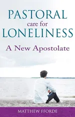 Pastoral Care for Loneliness - Matthew Fforde