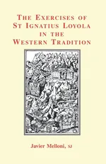 The Exercises of St Ignatius Loyola in the Western Tradition - Javier Melloni