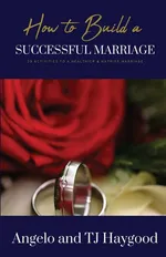 How to Build a Successful Marriage - Angelo and TJ Haygood