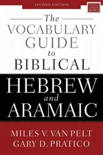 The Vocabulary Guide to Biblical Hebrew and Aramaic - Gary D. Pratico