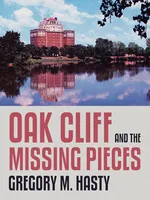Oak Cliff and the Missing Pieces - Gregory M. Hasty