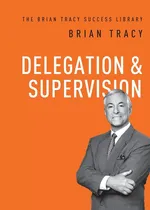 Delegation and   Supervision - Tracy Brian