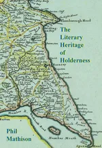 The Literary Heritage of Holderness - Phil David Mathison
