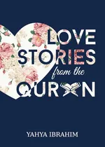 Love Stories from the Qur'an - Yahya Adel Ibrahim
