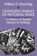 Changing Images of Pictorial Space - William  V. Dunning