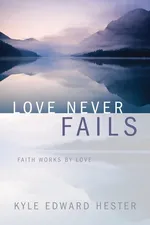 Love Never Fails - Kyle Edward Hester