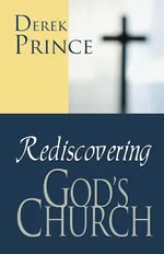 Rediscovering God's Church - Derek Prince